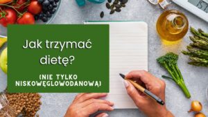 Read more about the article Jak wytrwać na diecie? (nie tylko niskowęglowodanowej)