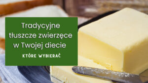 Read more about the article Tradycyjne tłuszcze zwierzęce w diecie niskowęglowodanowej