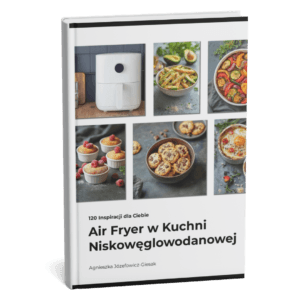 Air Fryer w Kuchni Niskowęglowodanowej 120 przepisów