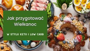 Read more about the article Wielkanoc w wersji keto lub low carb– świętuj lekko, smacznie i bez cukru