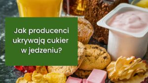 Read more about the article Cukier niejedno ma imię – jak producenci ukrywają cukier